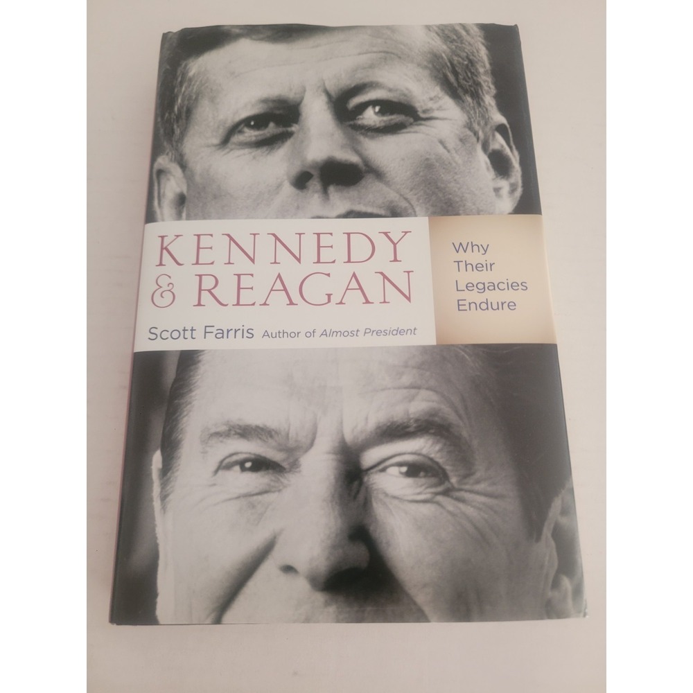 Kennedy and Reagan: Why Their‎ Legacie..., Farris, Scott